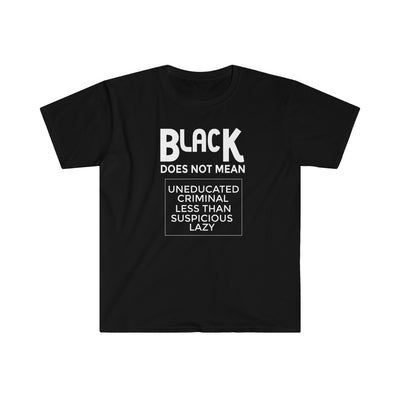 Black Does Not Mean...Black Unisex