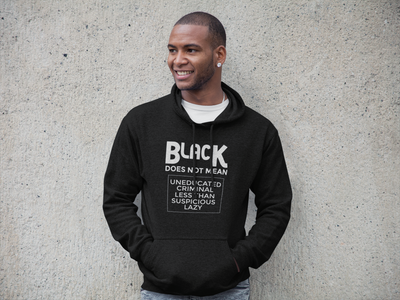 Black Does Not Mean...Black Unisex Hooded Sweatshirt