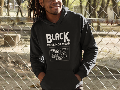 Black Does Not Mean...Black Unisex Hooded Sweatshirt