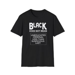 Black Unisex - Black Does Not Mean...